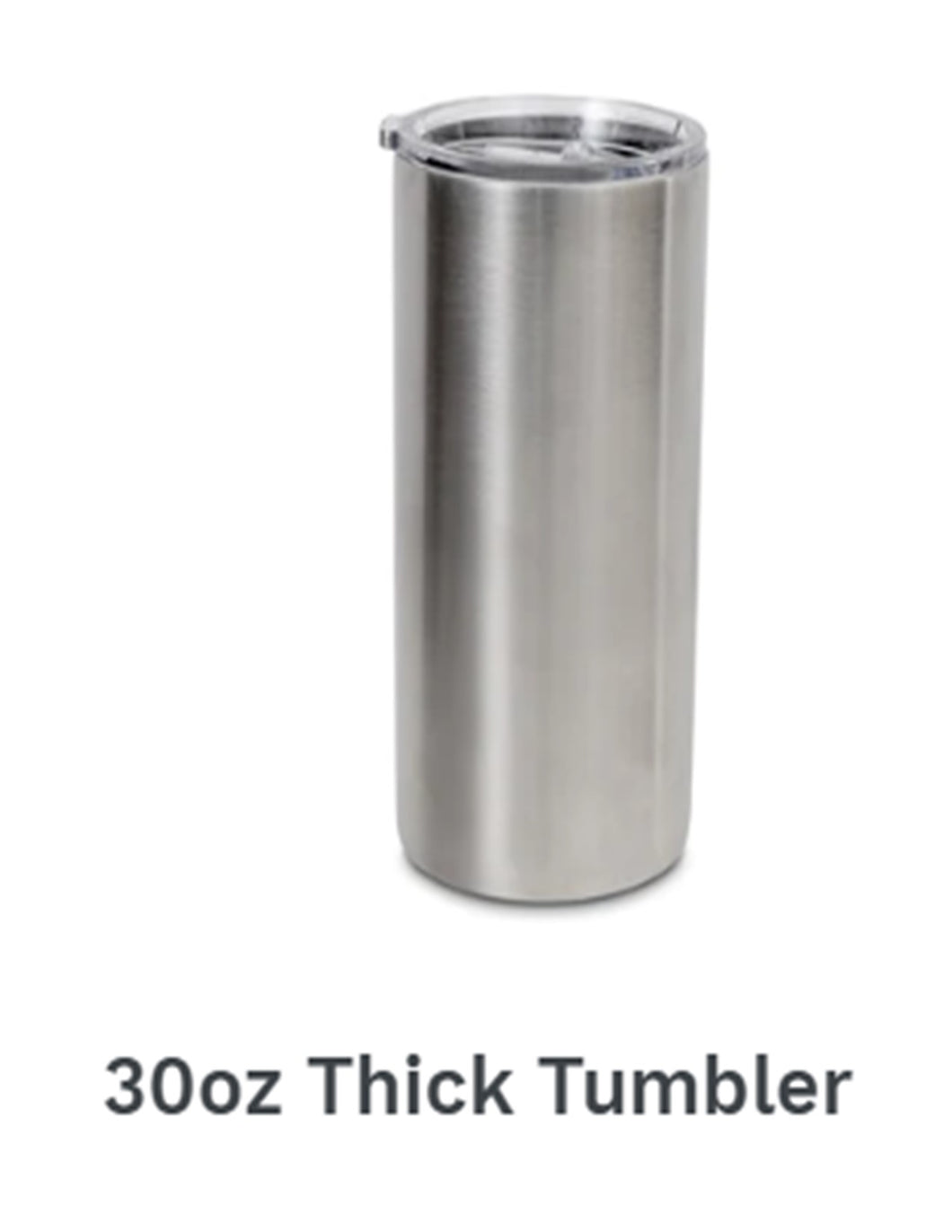 30 oz. Thick Tumbler   (Customize Your Way)